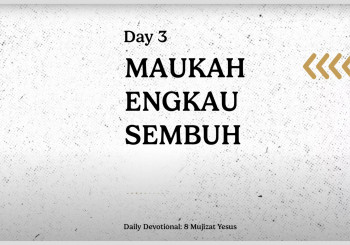 MAUKAH ENGKAU SEMBUH ? - Daily Devotion Day 3