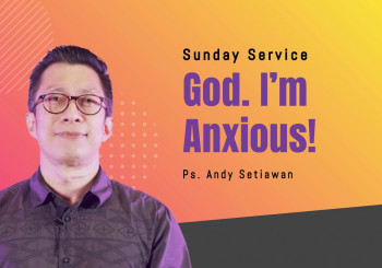 God, I'm Anxious - Andy Setiawan (CLCC Sunday Service 12 Maret 2023)