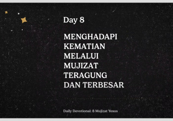 MENGHADAPI KEMATIAN MELALUI MUJIZAT TERAGUNG DAN TERBESAR - Daily Devotion Day 8